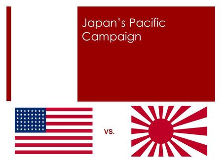 Japan’s Pacific Campaign VS.. Bellringer  On your own paper--- 1.What was the name of the pact between Russia and Germany? (It was secret) 2.Name the.