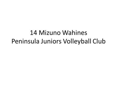 14 Mizuno Wahines Peninsula Juniors Volleyball Club.