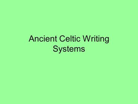 Ancient Celtic Writing Systems. Terminology Epigraphy/epigrapher: Study of inscriptions, which are composed of graphemes. These are the basic units of.