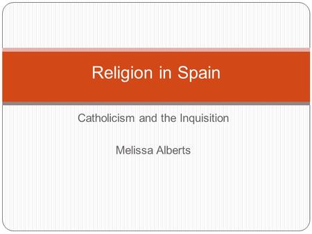 Catholicism and the Inquisition Melissa Alberts Religion in Spain.