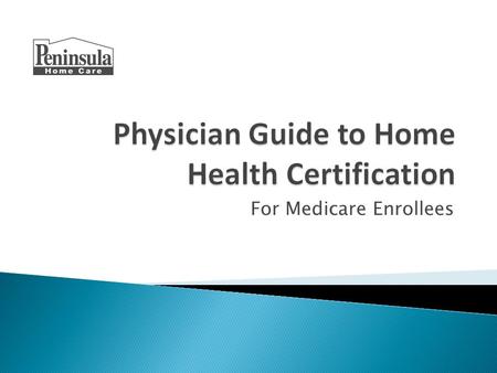 For Medicare Enrollees.  Helping patients succeed at home with home health care is a rewarding aspect of medical practice that promotes independence,