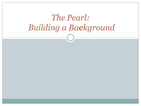 The Pearl: Building a Background. John Steinbeck.