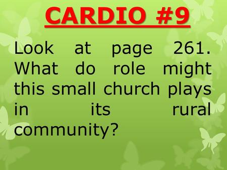 CARDIO #9 Look at page 261. What do role might this small church plays in its rural community?