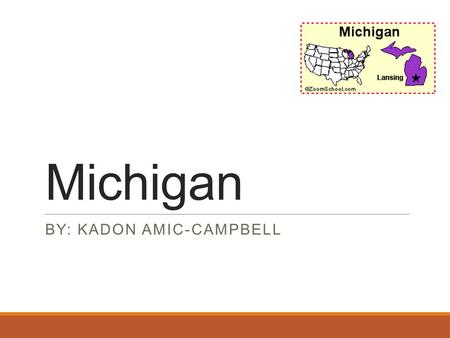 Michigan BY: KADON AMIC-CAMPBELL. Symbols State Bird: Robin State Flower: Apple Blossom State Tree: White Pine.