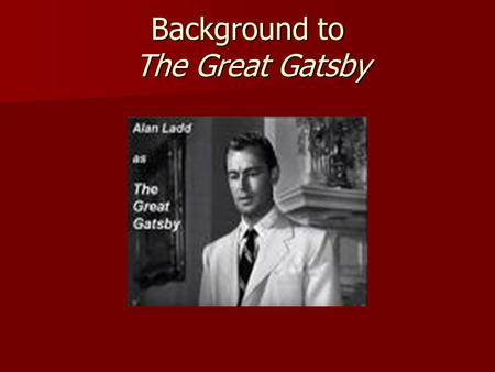 Background to The Great Gatsby. World War I Post WWI Standard of living increased for most Standard of living increased for most Americans abandoned.