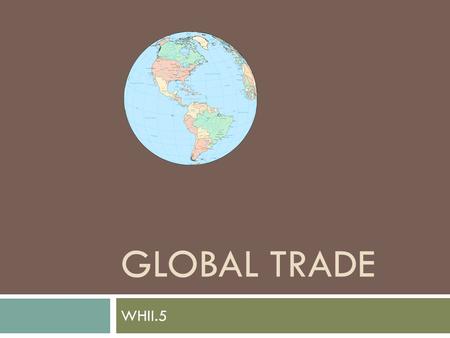 GLOBAL TRADE WHII.5. Standard WHII.5  You will be able to describe…  and located the Ottoman Empire  India, coastal trade, and the Mughal Empire 