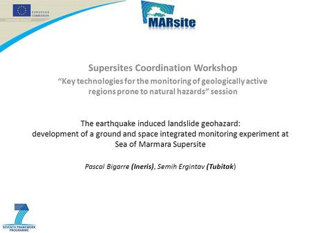 The earthquake induced landslide geohazard: development of a ground and space integrated monitoring experiment at Sea of Marmara Supersite Pascal Bigarre.
