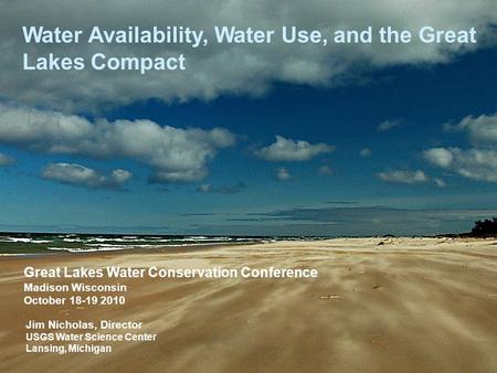 U.S. Department of the Interior U.S. Geological Survey Water Availability, Water Use, and the Great Lakes Compact Jim Nicholas, Director USGS Water Science.
