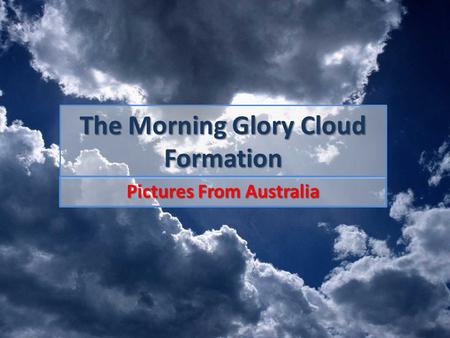 The Morning Glory Cloud Formation Pictures From Australia.