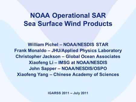 NOAA Operational SAR Sea Surface Wind Products William Pichel – NOAA/NESDIS STAR Frank Monaldo – JHU/Applied Physics Laboratory Christopher Jackson – Global.