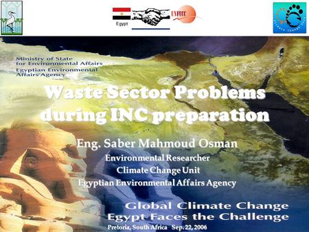 Waste Sector Problems during INC preparation Eng. Saber Mahmoud Osman Environmental Researcher Climate Change Unit Climate Change Unit Egyptian Environmental.