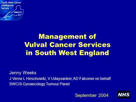 Management of Vulval Cancer Services in South West England Jenny Weeks J Verne L Hirschowitz, V Udaysanker, AD Falconer on behalf SWCIS Gynaecology Tumour.