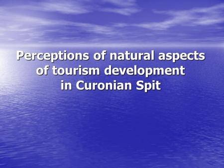 Perceptions of natural aspects of tourism development in Curonian Spit.