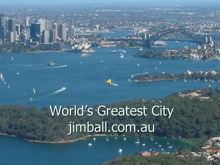 World’s Greatest City jimball.com.au. all aboard sydneybyseaplane.com.