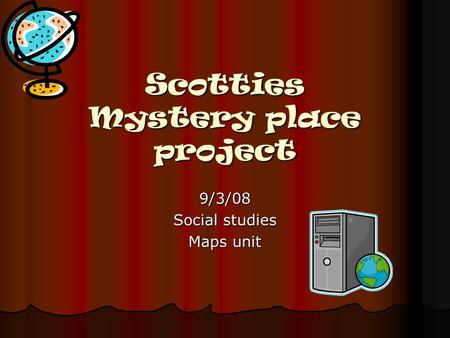 Scotties Mystery place project 9/3/08 Social studies Maps unit.