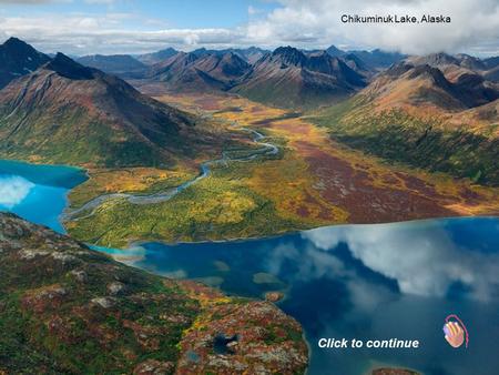 Chikuminuk Lake, Alaska Click to continue Snaefellsnes Peninsula, Iceland.