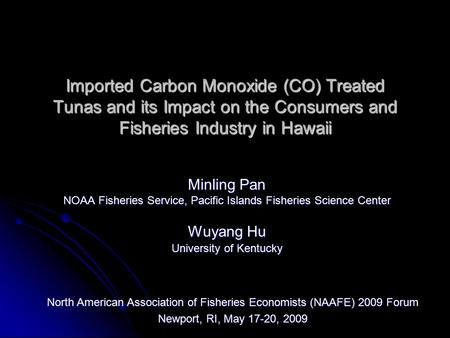 Imported Carbon Monoxide (CO) Treated Tunas and its Impact on the Consumers and Fisheries Industry in Hawaii Minling Pan NOAA Fisheries Service, Pacific.
