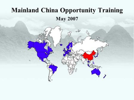 Mainland China Opportunity Training May 2007. Overview of Mainland China Market.