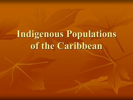Indigenous Populations of the Caribbean. What is the Caribbean? How is the Caribbean geographically defined? How is the Caribbean geographically defined?