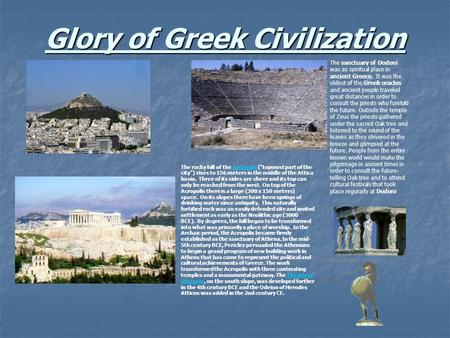 Glory of Greek Civilization The sanctuary of Dodoni was as spiritual place in ancient Greece. It was the oldest of the Greek oracles and ancient people.