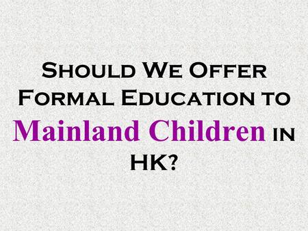 Should We Offer Formal Education to Mainland Children in HK?