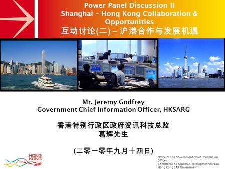 Office of the Government Chief Information Officer Commerce & Economic Development Bureau Hong Kong SAR Government Mr. Jeremy Godfrey Government Chief.
