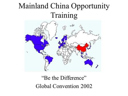 Mainland China Opportunity Training “Be the Difference” Global Convention 2002.