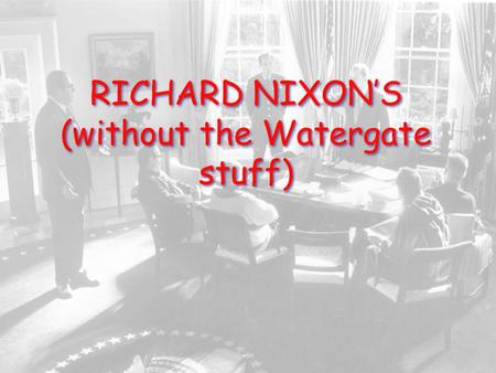 RICHARD NIXON’S (without the Watergate stuff). Was Nixon’s administration successful in foreign policy?