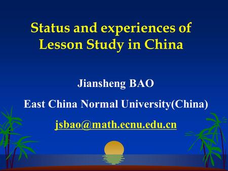Status and experiences of Lesson Study in China Jiansheng BAO East China Normal University(China)