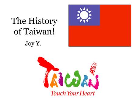 The History of Taiwan! Joy Y.. Ilha Formosa, the Beautiful Island 1590-1661 The Portuguese first sight Taiwan in 1590 and name it Ilha Formosa (“Beautiful.