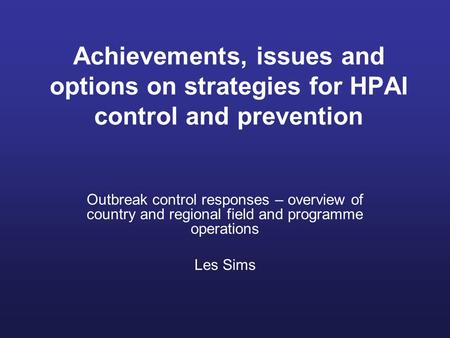 Achievements, issues and options on strategies for HPAI control and prevention Outbreak control responses – overview of country and regional field and.