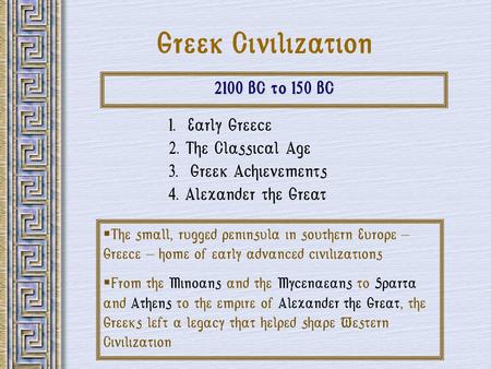 Greek Civilization 2100 BC to 150 BC 1. Early Greece