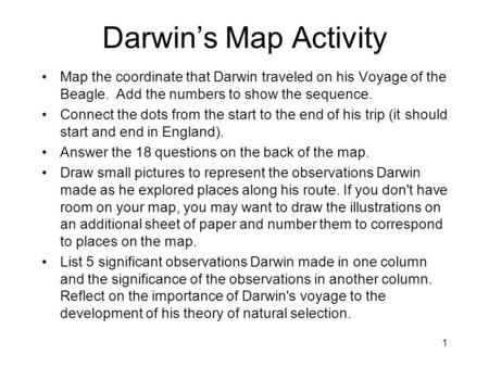 Darwin’s Map Activity Map the coordinate that Darwin traveled on his Voyage of the Beagle. Add the numbers to show the sequence. Connect the dots from.