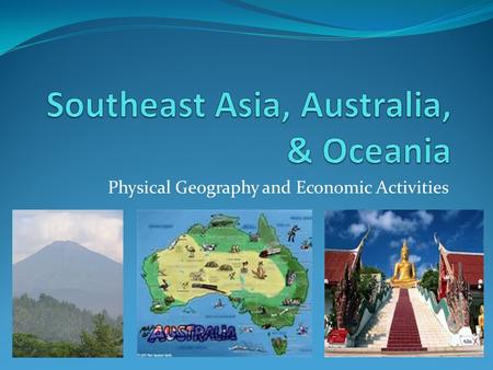 Physical Geography and Economic Activities. Southeast Asia: The Mainland Myanmar (Burma), Thailand, Cambodia, Vietnam, and Laos Laos is landlocked (surrounded.