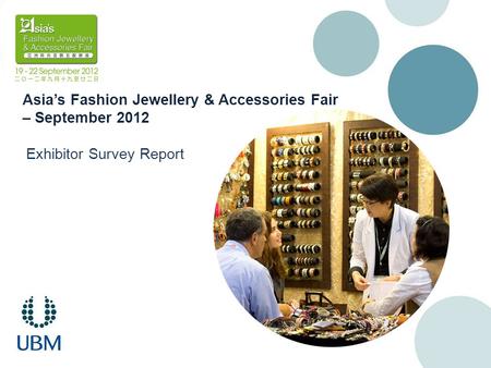 Asia’s Fashion Jewellery & Accessories Fair – September 2012 Exhibitor Survey Report.
