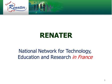 1 RENATER National Network for Technology, Education and Research in France.