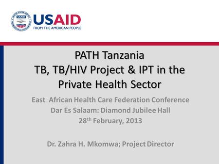 PATH Tanzania TB, TB/HIV Project & IPT in the Private Health Sector PATH Tanzania TB, TB/HIV Project & IPT in the Private Health Sector East African Health.