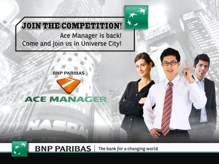 ACE Manager is back! 2 www.acemanager.bnpparibas.com It was a great success for Ace Manager 2014! With the corporation of HR departments in different.