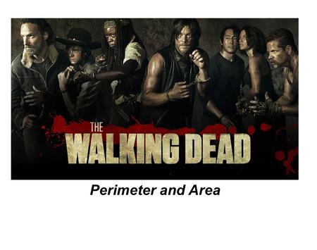 Perimeter and Area. The Back Story Aptly named Deputy Nick Crimes has woken from a coma to discover that Earth is in the midst of a zombie apocalypse.