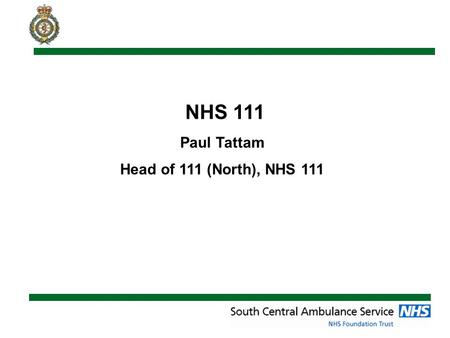 NHS 111 Paul Tattam Head of 111 (North), NHS 111.