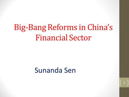 Big-Bang Reforms in China’s Financial Sector Sunanda Sen 1.