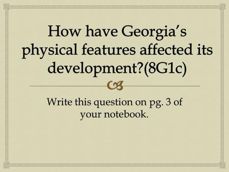 Write this question on pg. 3 of your notebook..   Trace the outline of the map of Georgia on pg. 510 in the red, white, and blue book.  This will be.