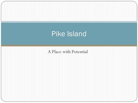 A Place with Potential Pike Island. Introduction An important placePike Island Pike Island is located within Fort Snelling State Park in St. Paul, Minnesota.