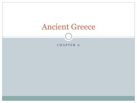 CHAPTER 6 Ancient Greece. Section 1 Mainland Greece is a peninsula, surrounded by many islands. Mountains are the major landform. Two important early.