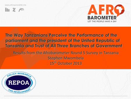 WWW.AFROBAROMETER.ORG The Way Tanzanians Perceive the Performance of the parliament and the president of the United Republic of Tanzania and Trust of All.