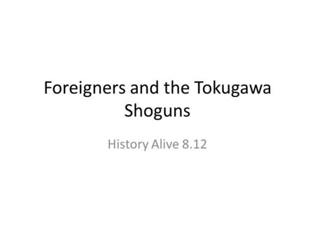Foreigners and the Tokugawa Shoguns History Alive 8.12.