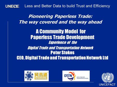 UN/CEFACT UNECEUNECE Pioneering Paperless Trade: The way covered and the way ahead A Community Model for Paperless Trade Development Experience of the.