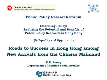 Public Policy Research Forum Informing Policy: Realizing the Potential and Benefits of Public Policy Research in Hong Kong (B) Equality and Opportunity.