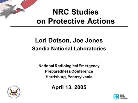 NRC Studies on Protective Actions Lori Dotson, Joe Jones Sandia National Laboratories National Radiological Emergency Preparedness Conference Harrisburg,