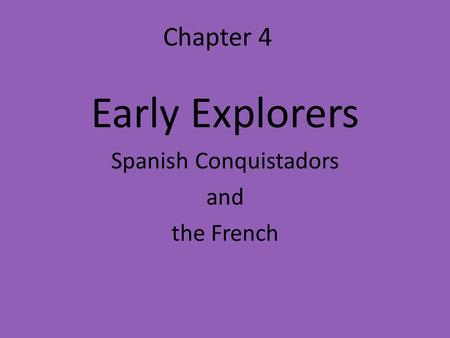 Early Explorers Spanish Conquistadors and the French